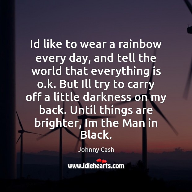 Id like to wear a rainbow every day, and tell the world Johnny Cash Picture Quote