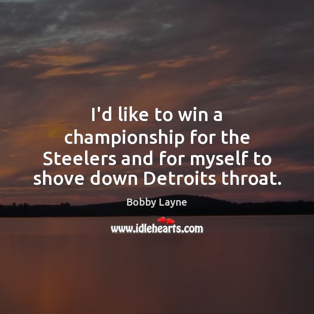 I’d like to win a championship for the Steelers and for myself 