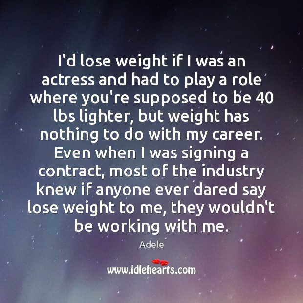 I’d lose weight if I was an actress and had to play Adele Picture Quote