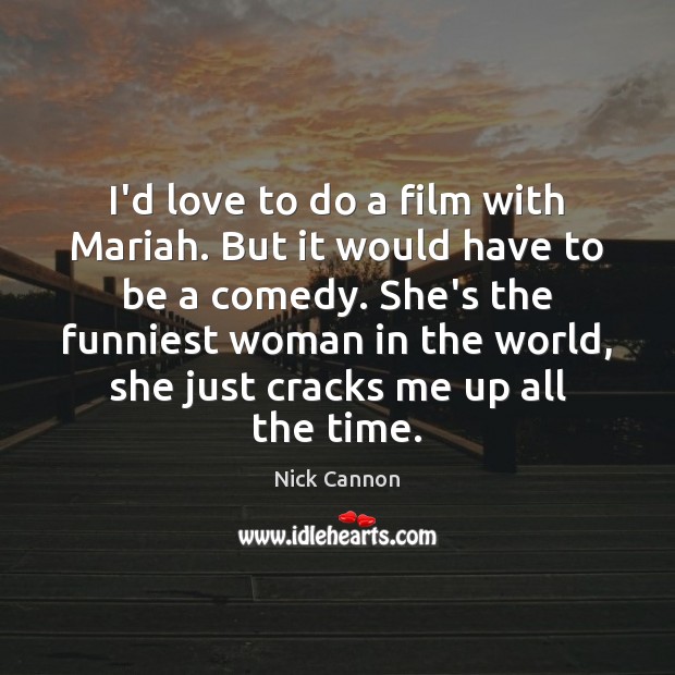 I’d love to do a film with Mariah. But it would have Nick Cannon Picture Quote