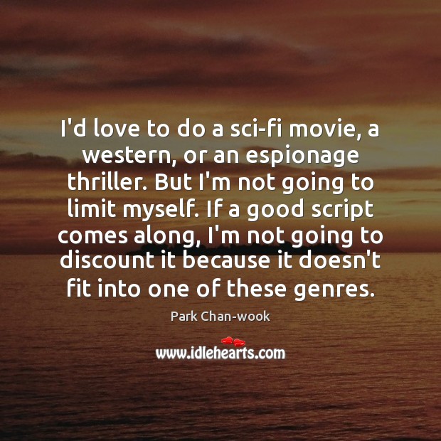 I’d love to do a sci-fi movie, a western, or an espionage Park Chan-wook Picture Quote