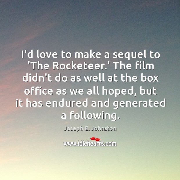 I’d love to make a sequel to ‘The Rocketeer.’ The film Joseph E. Johnston Picture Quote