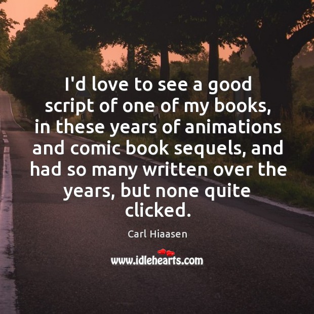 I’d love to see a good script of one of my books, Carl Hiaasen Picture Quote