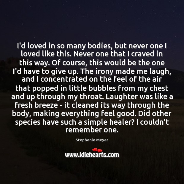 I’d loved in so many bodies, but never one I loved like 