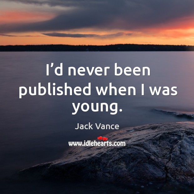 I’d never been published when I was young. Image