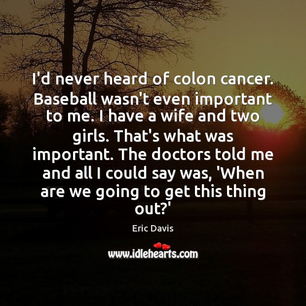 I’d never heard of colon cancer. Baseball wasn’t even important to me. Image