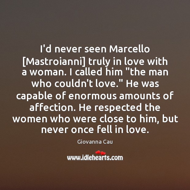 I’d never seen Marcello [Mastroianni] truly in love with a woman. I Giovanna Cau Picture Quote