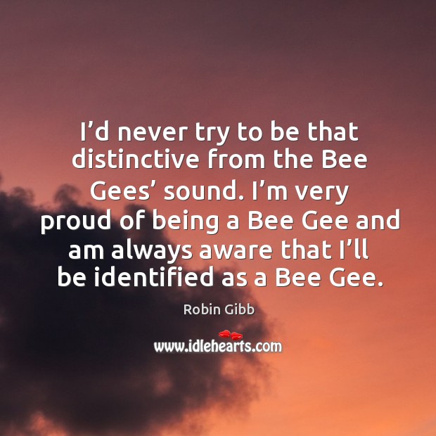 I’d never try to be that distinctive from the bee gees’ sound. Image