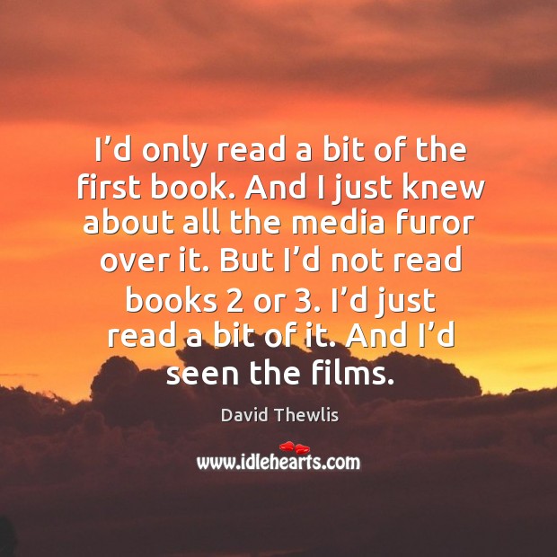 I’d only read a bit of the first book. And I just knew about all the media furor over it. David Thewlis Picture Quote