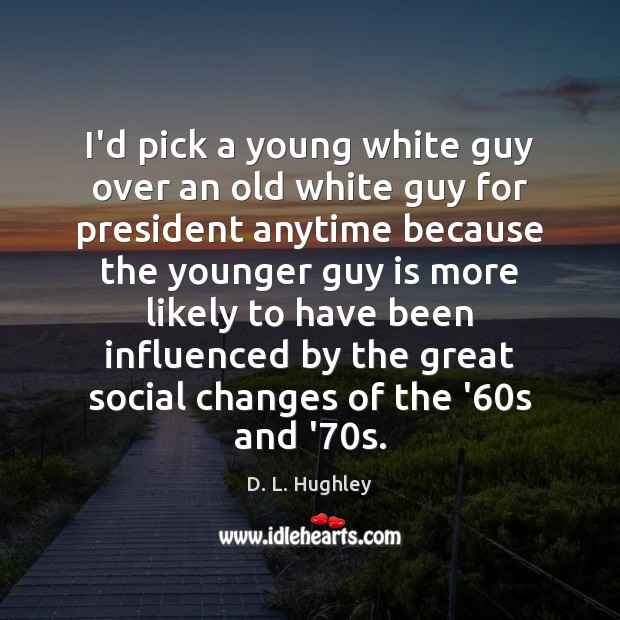 I’d pick a young white guy over an old white guy for D. L. Hughley Picture Quote