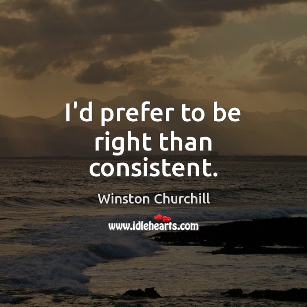 I’d prefer to be right than consistent. Image