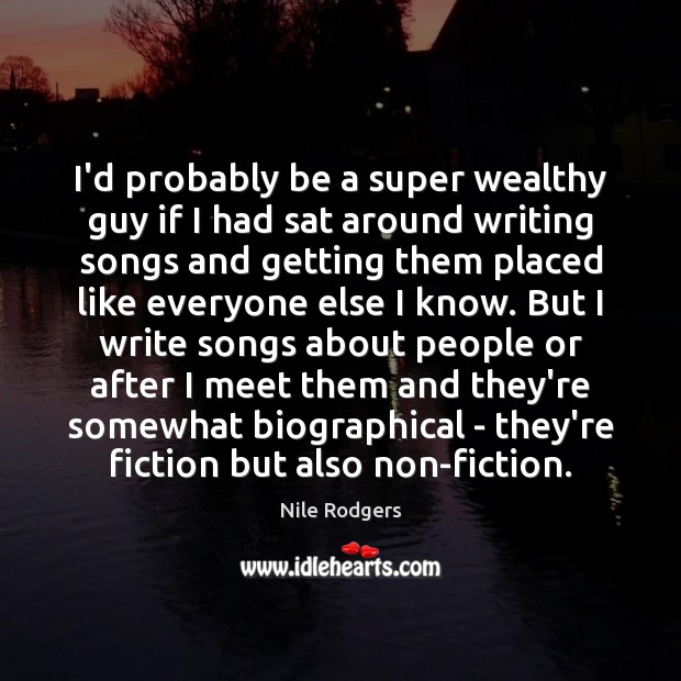I’d probably be a super wealthy guy if I had sat around Nile Rodgers Picture Quote