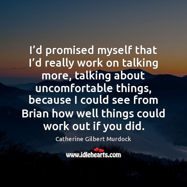 I’d promised myself that I’d really work on talking more, Catherine Gilbert Murdock Picture Quote
