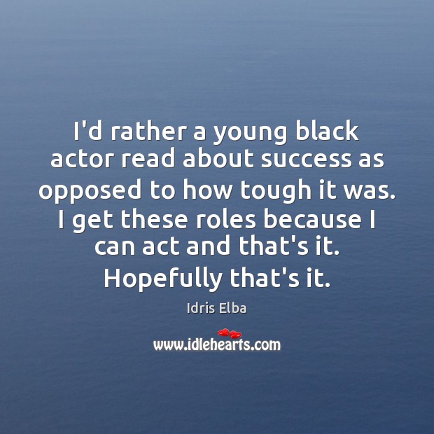 I’d rather a young black actor read about success as opposed to Idris Elba Picture Quote