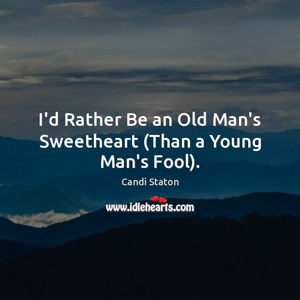 I’d Rather Be an Old Man’s Sweetheart (Than a Young Man’s Fool). Image
