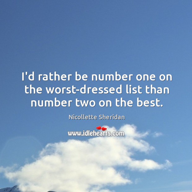 I’d rather be number one on the worst-dressed list than number two on the best. Image