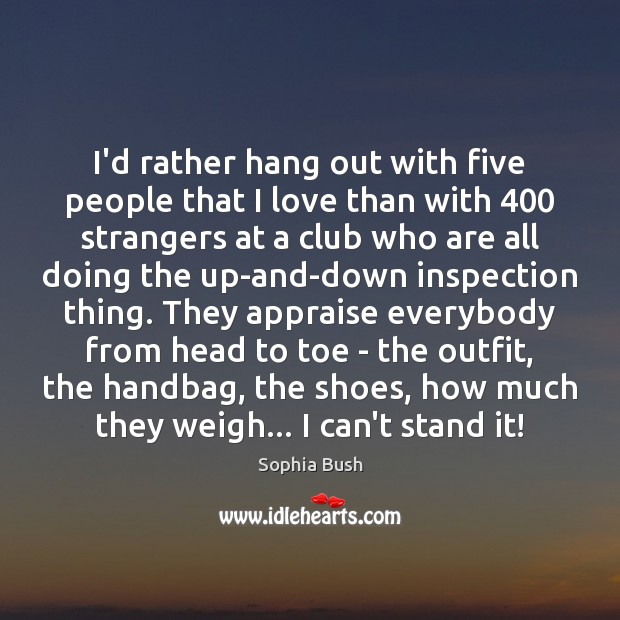 I’d rather hang out with five people that I love than with 400 Image