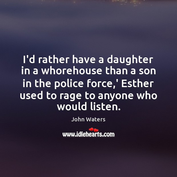 I’d rather have a daughter in a whorehouse than a son in Image