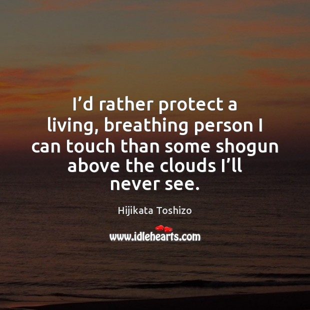 I’d rather protect a living, breathing person I can touch than Image