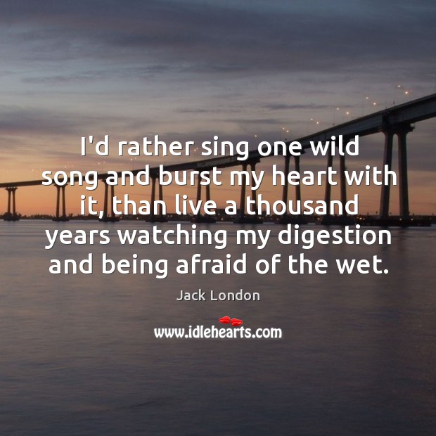 I’d rather sing one wild song and burst my heart with it, Image