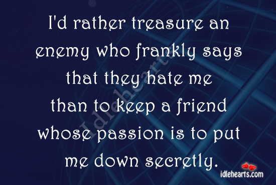 Treasure an enemy who frankly says that they hate me Passion Quotes Image