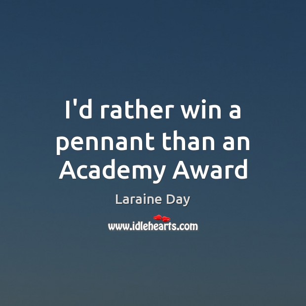 I’d rather win a pennant than an Academy Award Image