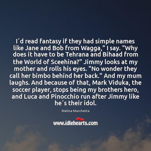 I´d read fantasy if they had simple names like Jane and Melina Marchetta Picture Quote