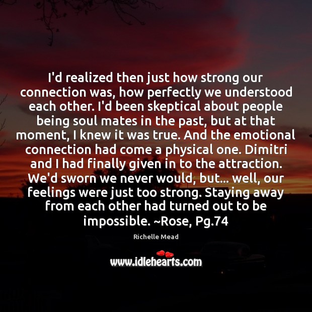 I’d realized then just how strong our connection was, how perfectly we Image