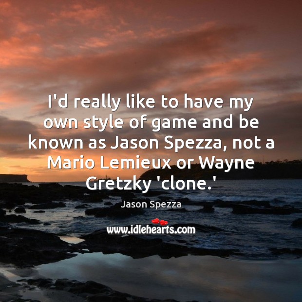 I’d really like to have my own style of game and be Jason Spezza Picture Quote