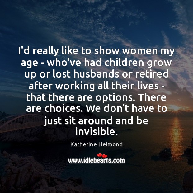 I’d really like to show women my age – who’ve had children Katherine Helmond Picture Quote