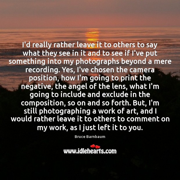 I’d really rather leave it to others to say what they see Bruce Barnbaum Picture Quote