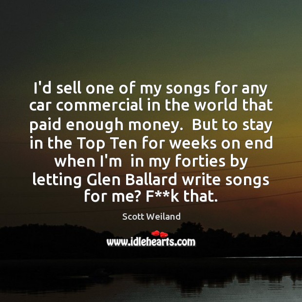 I’d sell one of my songs for any car commercial in the Scott Weiland Picture Quote