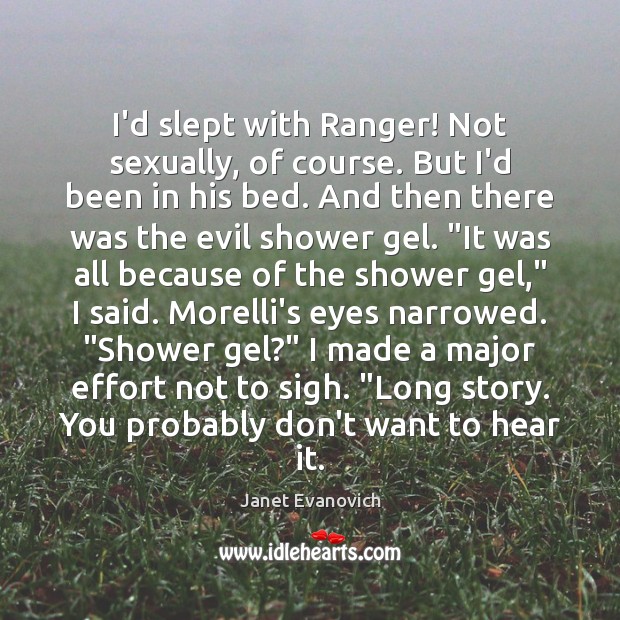 I’d slept with Ranger! Not sexually, of course. But I’d been in Janet Evanovich Picture Quote