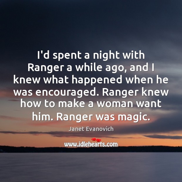 I’d spent a night with Ranger a while ago, and I knew Janet Evanovich Picture Quote