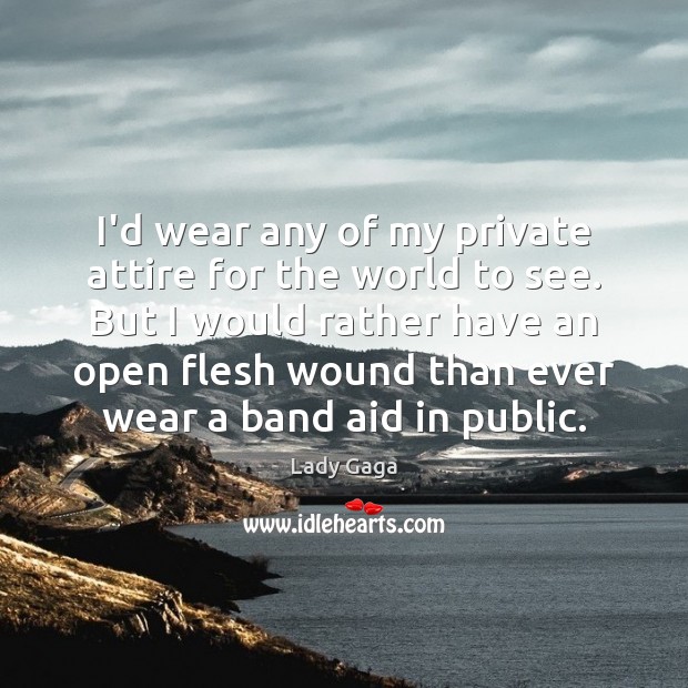 I’d wear any of my private attire for the world to see. Image