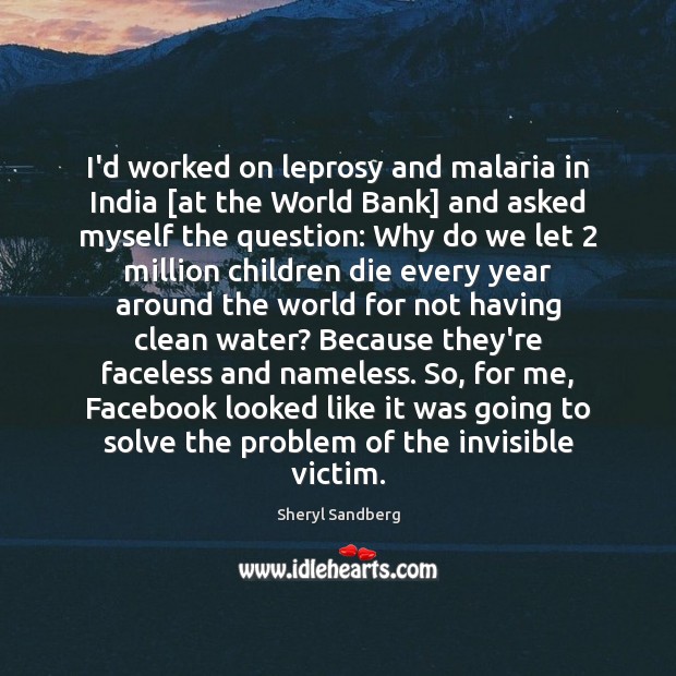 I’d worked on leprosy and malaria in India [at the World Bank] Sheryl Sandberg Picture Quote