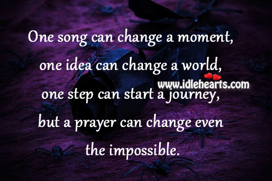 A prayer can change even the impossible. Journey Quotes Image