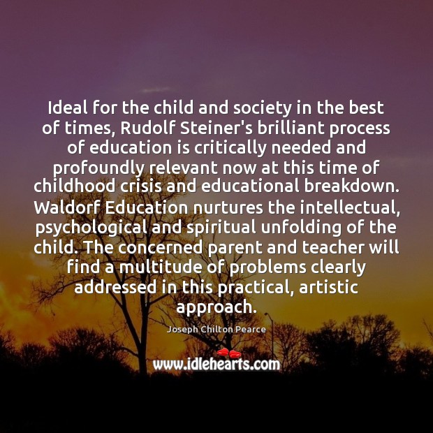 Ideal for the child and society in the best of times, Rudolf Joseph Chilton Pearce Picture Quote