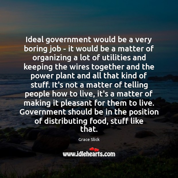 Ideal government would be a very boring job – it would be Image
