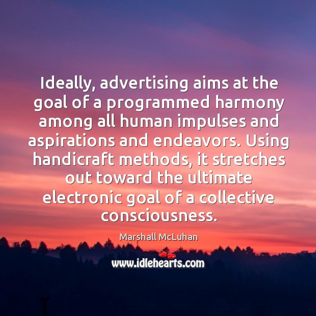 Ideally, advertising aims at the goal of a programmed harmony among all Image