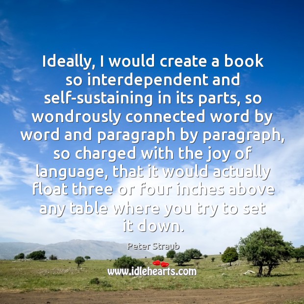 Ideally, I would create a book so interdependent and self-sustaining in its Image