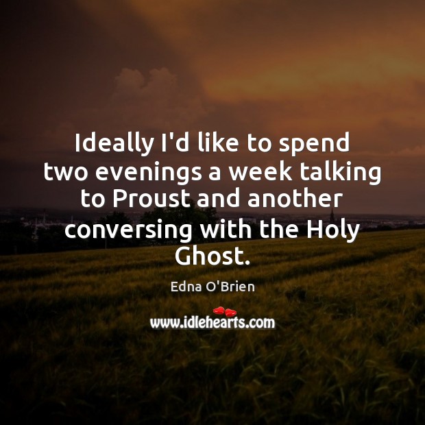 Ideally I’d like to spend two evenings a week talking to Proust Image