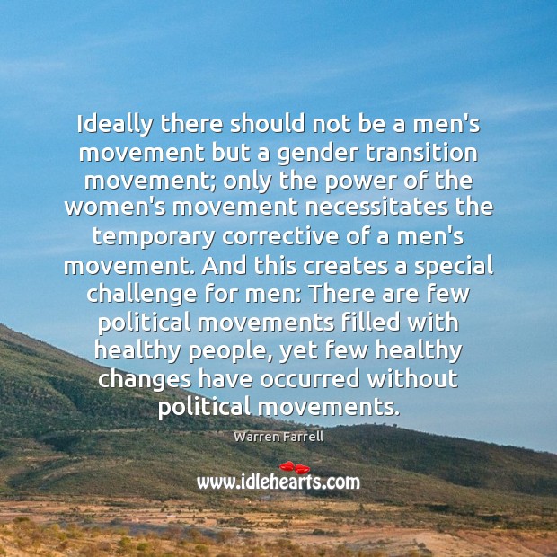 Ideally there should not be a men’s movement but a gender transition Warren Farrell Picture Quote