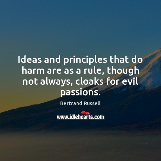 Ideas and principles that do harm are as a rule, though not Bertrand Russell Picture Quote