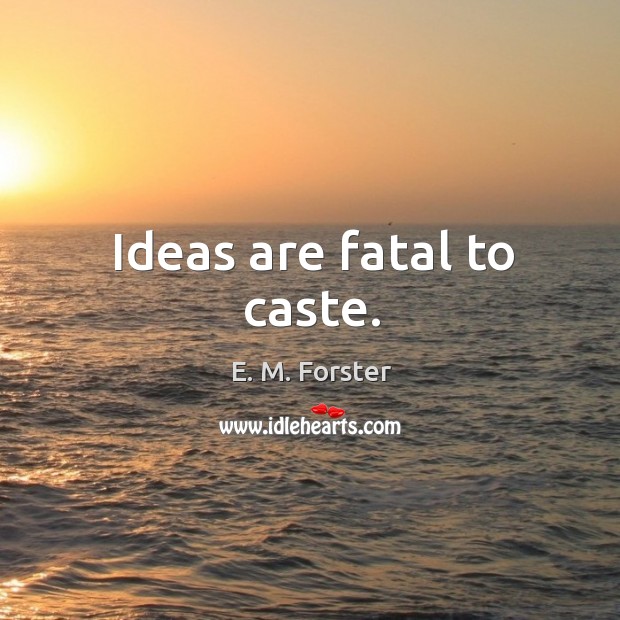 Ideas are fatal to caste. Image