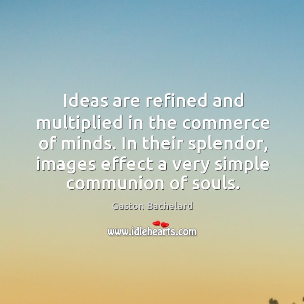 Ideas are refined and multiplied in the commerce of minds. Image