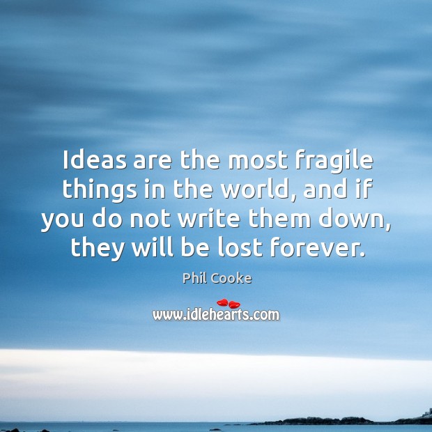 Ideas are the most fragile things in the world, and if you Phil Cooke Picture Quote