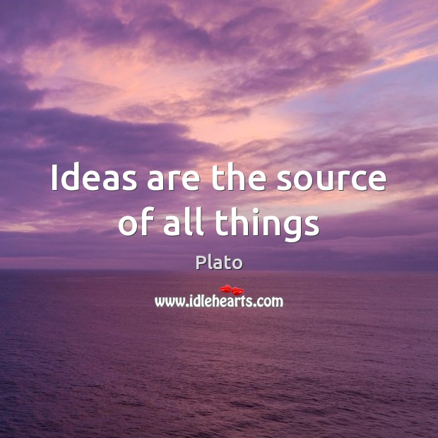 Ideas are the source of all things Image