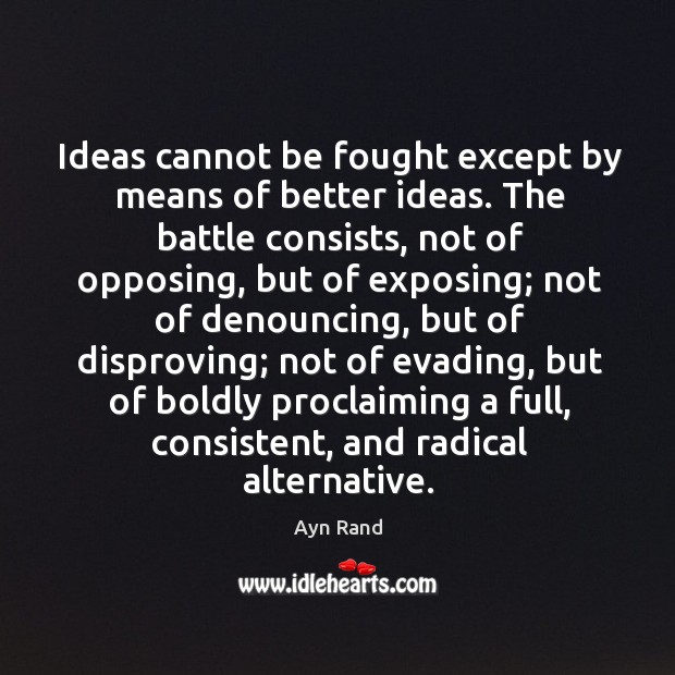 Ideas cannot be fought except by means of better ideas. The battle Image