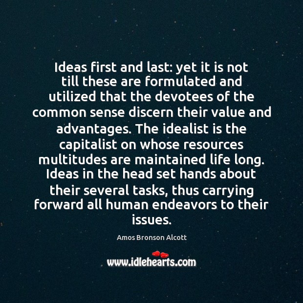 Ideas first and last: yet it is not till these are formulated Amos Bronson Alcott Picture Quote